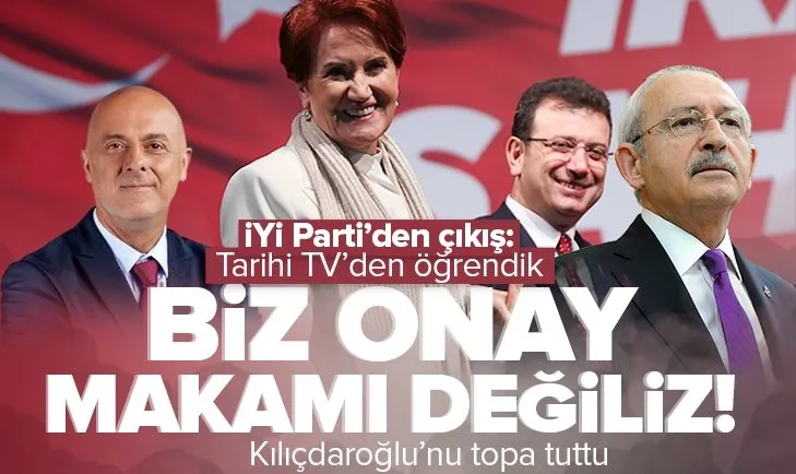 İYİ Parti’den ’Kılıçdaroğlu’ çıkışı: Onay makamı değiliz