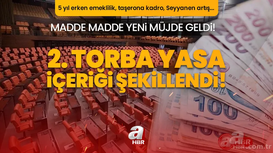 2. torba yasa içeriği şekillendi! Madde madde yeni müjde geldi! 5 yıl erken emeklilik, 100 bin taşerona kadro, 3600 ek gösterge, Seyyanen artış... 1