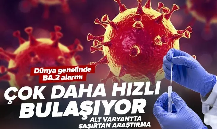 Omicron’un alt varyantı hızla yayılıyor! Diğerlerinin önüne geçti! Dünya genelinde BA.2 alarmı