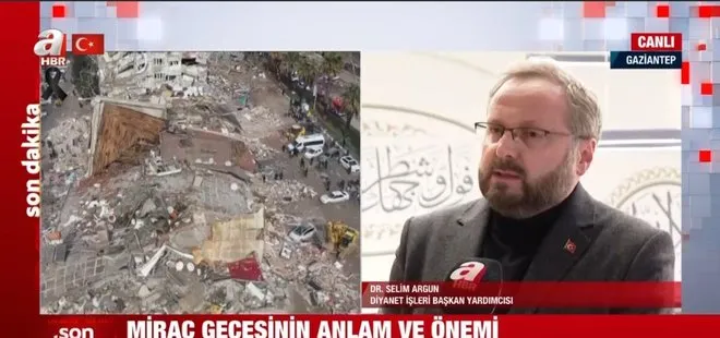 Diyanet İşleri Başkan Yardımcısı Dr. Selim Argun Miraç gecesinin anlam ve önemini A Haber’de anlattı: Müslümanlar için bir kaçış rampası