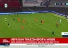 UEFA’dan Trabzonspor’a müjdeli haber!