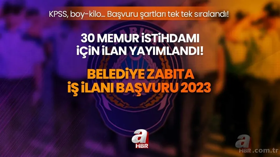 Belediye Zabıta iş ilanı başvuru 2023 | 30 Zabıta memuru istihdamı için ilan yayımlandı! KPSS, boy-kilo... başvuru şartları tek tek sıralandı! 1