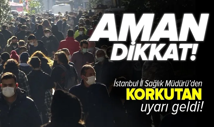 Koronavirüs vaka sayısı tırmanışa geçti! İstanbul İl Sağlık Müdürü Prof. Dr. Kemal Memişoğlu uyardı: Aman dikkat