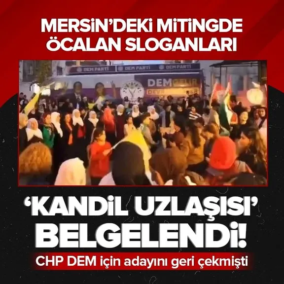 İşte CHP ile DEM arasındaki ’Kandil uzlaşısı’nın belgesi! Mersin mitinginde Öcalan sloganları!