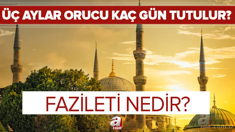 Üç aylar orucu kaç gün tutulur? 2021 üç aylar orucu fazileti nedir? Hangi günler tutulur? Nasıl niyet edilir? 1