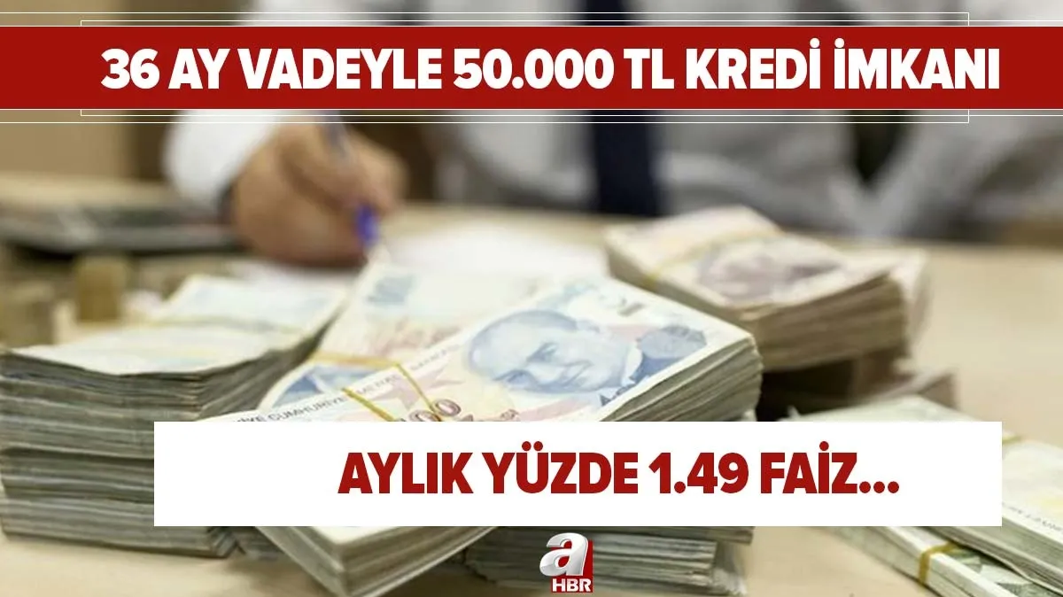 49 faiz 36 ay vadeyle 50 000 tl kredi