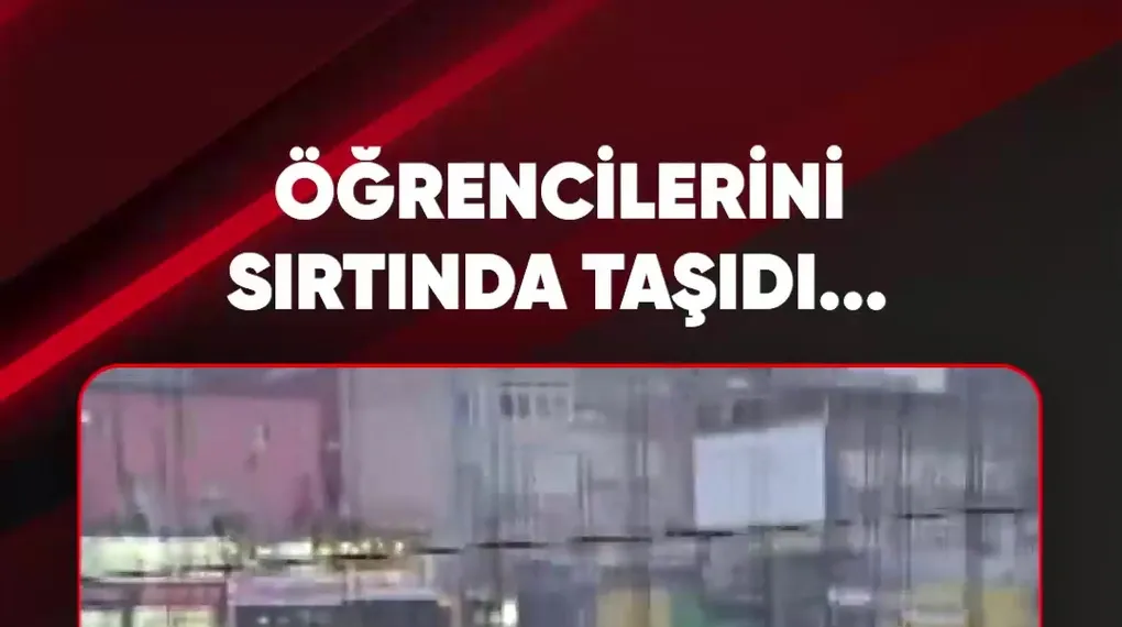 ÖĞRENCİLERİNİ SIRTINDA TAŞIDI...