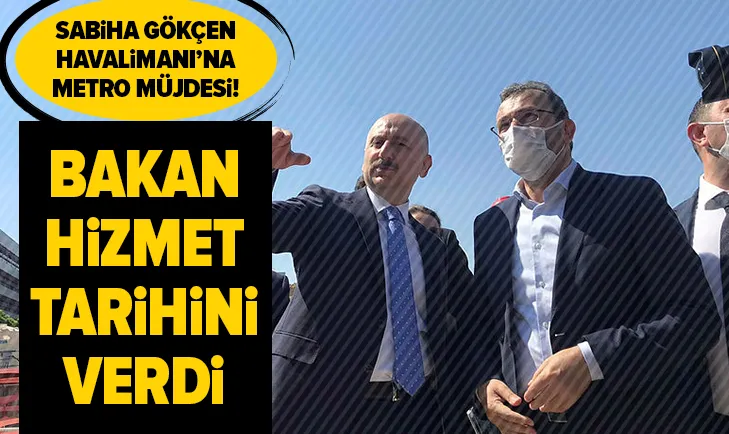 Sabiha Gökçen Havalimanına metro müjdesi! Ulaştırma Bakanı Adil Karaismailoğlundan son dakika açıklaması | İşte açılacağı tarih...