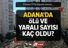 Adana’da ölü ve yaralı sayısı kaç oldu?