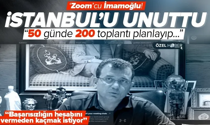 ‘Zoom’cu İmamoğlu İstanbul’u unuttu