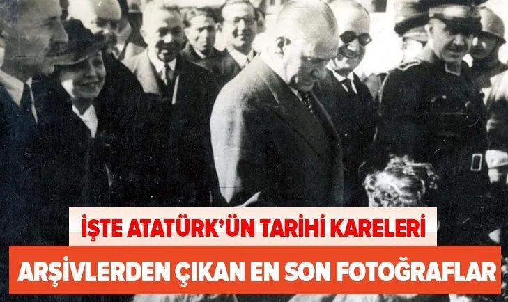 Atatürk’ün arşivlerden çıkan en son fotoğrafları! Hiç görülmemiş 10 Kasım en güzel Atatürk resimleri