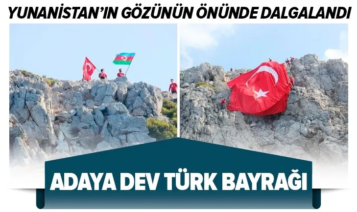 Yunanistan’ın gözünün önünde dalgalandı! Adaya dev Türk bayrağı
