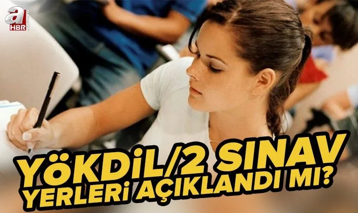 YÖKDİL sınav yerleri açıklandı mı? 2022 YÖKDİL/2 sınav giriş belgesi yayınlandı mı? YÖKDİL/2 sınavı ne zaman yapılacak?