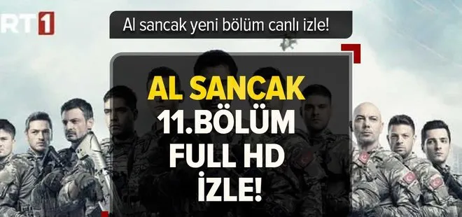 AL SANCAK 11. bölüm izle! 13 Nisan TRT 1 Al Sancak son bölüm kesintisiz full izle!