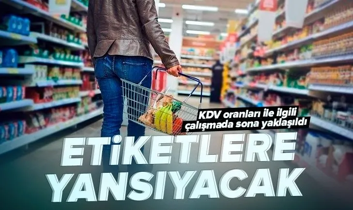 KDV oranları ile ilgili çalışmada sona yaklaşıldı! Etiketlere yansıyacak