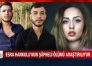 Esra Hankulunun ön otopsi raporu açıklandı