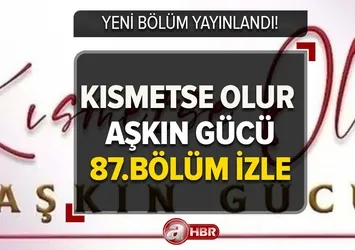 Kısmetse Olur Aşkın Gücü 87.bölüm izle! 24 Mart Kısmetse Olur yeni bölüm yayınlandı mı?