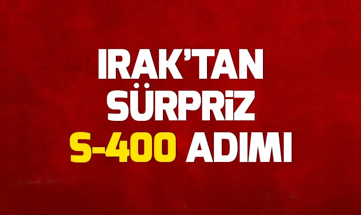 Iraktan sürpriz S-400 hamlesi