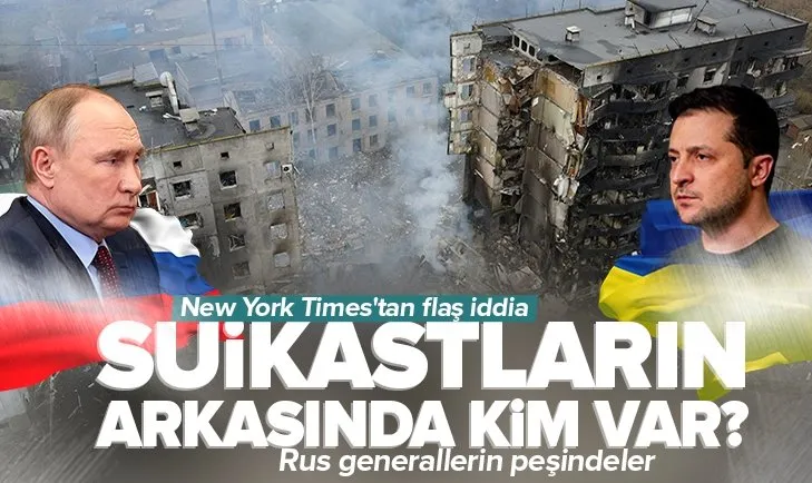 New York Times’tan flaş iddia! Rus general suikastlarının arkasından onlar çıktı