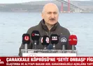 Çanakkale Köprüsü’ne Seyit Onbaşı figürü