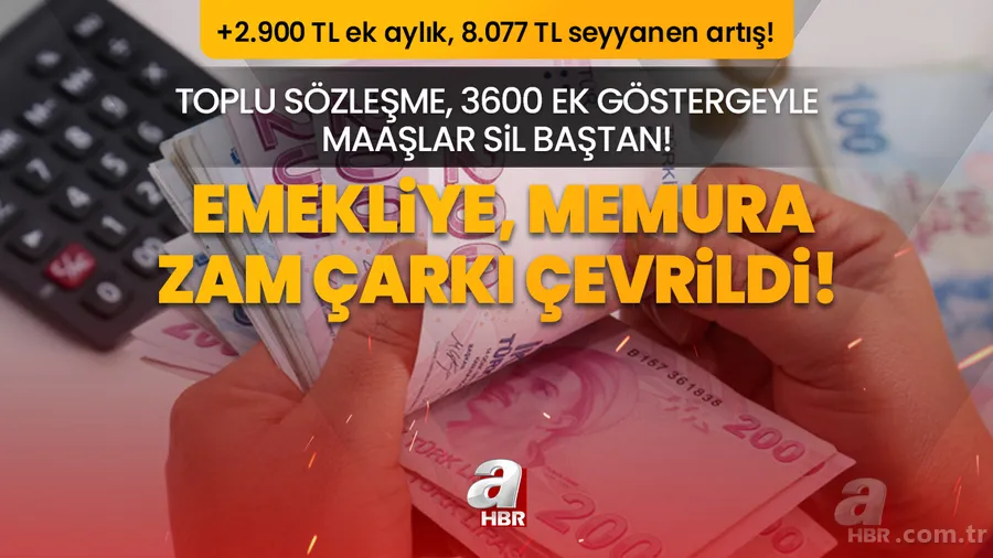 Emekliye, memura zam çarkı çevrildi! Toplu sözleşme, 3600 ek göstergeyle maaşlar sil baştan! +2.900 TL ek aylık, 8.077 TL seyyanen artış! 1