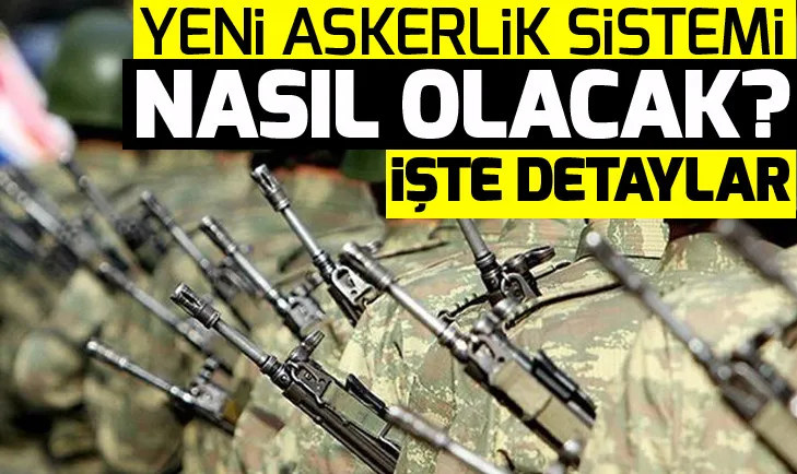 Yeni askerlik sistemi nasıl olacak? İşte detaylar...