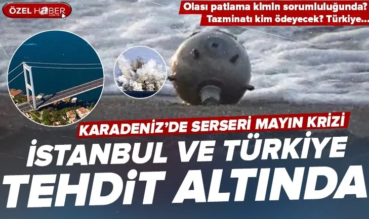 Karadeniz’de serseri mayın krizi! İstanbul ve Türkiye büyük tehdit altında! Rusya - Ukrayna gerginliğinden çıkacak olayda Türkiye’ye sorumluluk yüklenebilir mi?