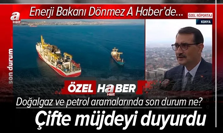 Doğalgaz ve petrol aramalarında yeni müjde var mı? Enerji Bakanı Fatih Dönmez A Haber'de açıkladı