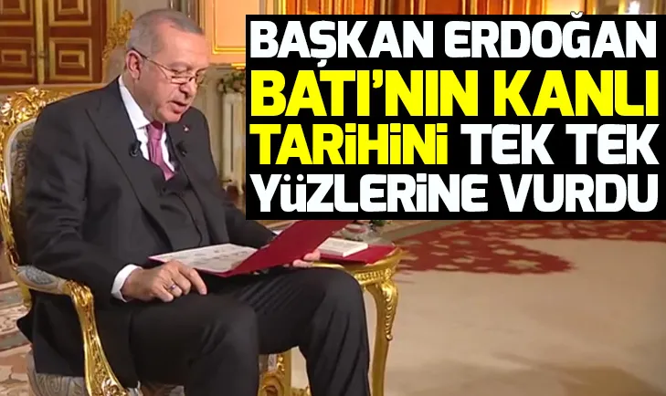 Başkan Erdoğan Batının kanlı geçmişini yüzlerine vurdu