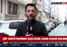 Çöp konteynerinde başsız ceset bulundu!