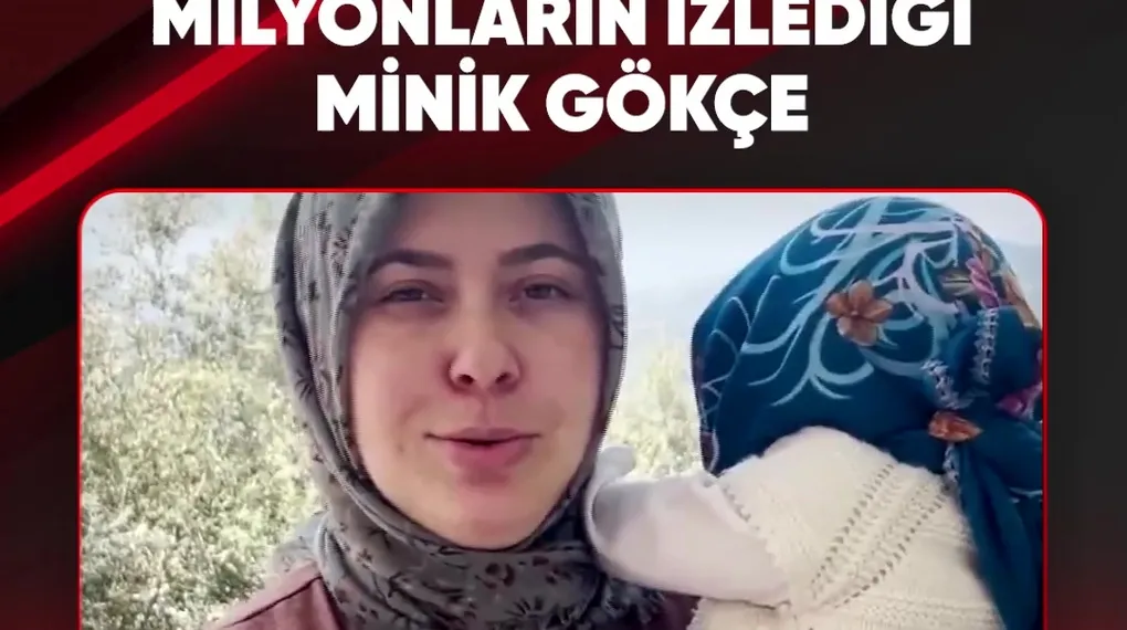 MİLYONLARIN İZLEDİĞİ MİNİK GÖKÇE