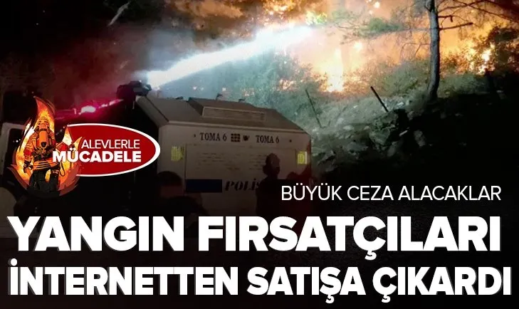 Yangın fırsatçılarından yeni plan! İnternetten satışa çıkardılar