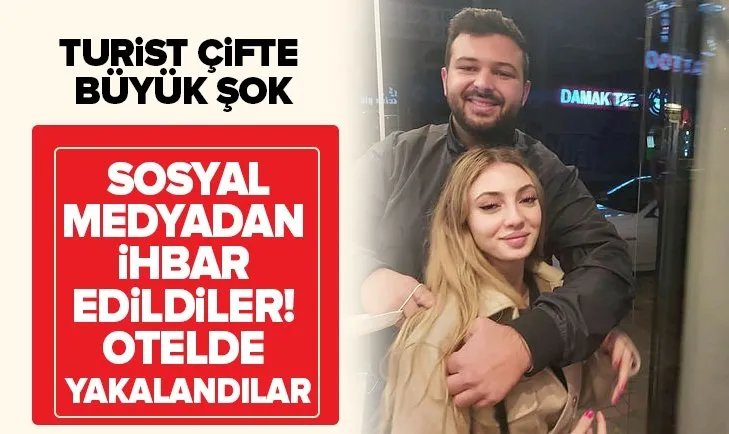Sosyal medyadan ihbar edildiler! Turist çift otelde yakalandı