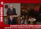 Ayasofyada Fetih Suresi okundu Başkan Erdoğan mealini açıkladı