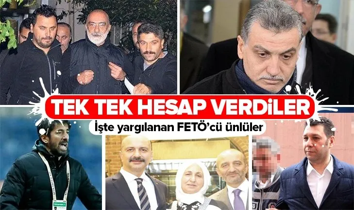 İşte FETÖ'nün tek tek hesap veren ünlü isimleri