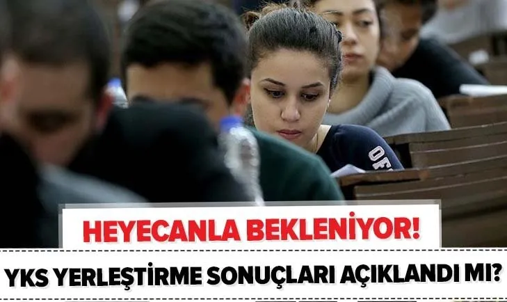 YKS üniversite tercih sonuçları açıklandı mı? 2020 YKS yerleştirme sonuçları ne zaman açıklanacak?