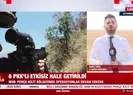 6 PKKlı etkisiz hale getirildi
