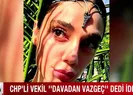 CHPli vekil davadan vazgeç dedi