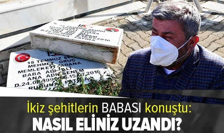 Mezar taşları kırılan ikiz şehitlerin babası konuştu: Yaram yeniden tazelendi! Nasıl eliniz uzandı?