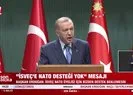 Erdoğan’dan İsveç’e: NATO desteği göremeyeceksiniz