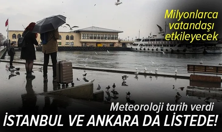 İstanbul ve Ankara için flaş uyarı! Meteoroloji tarih verdi! Hangi illere yağmur yağacak?