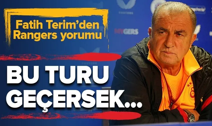 Fatih Terim’den Rangers maçı yorumu! 2. maç yok...