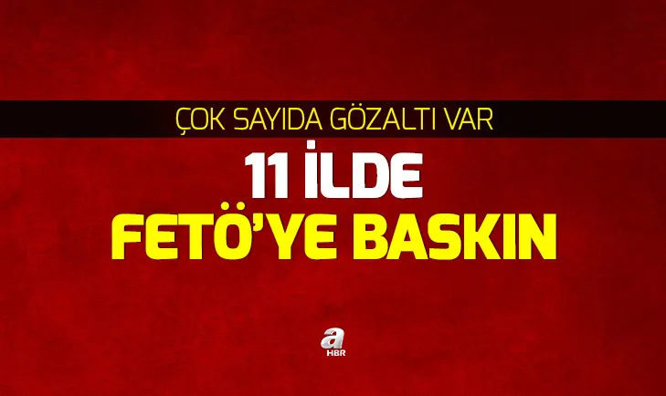 11 ilde FETÖ operasyonu: 31 gözaltı kararı, 15 gözaltı