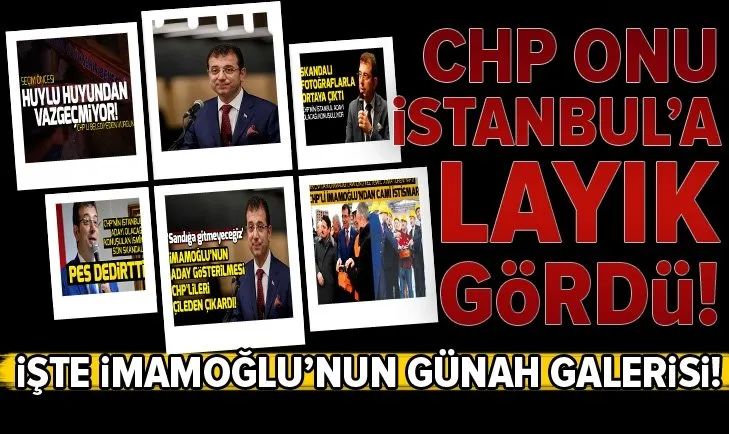 CHP'nin İstanbul adayı Ekrem İmamoğlu'nun günah galerisi çok kabarık!