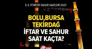 Bolu, Bursa, Tekirdağ’da iftar ve sahur saat kaçta? 2023 Ramazan İmsakiyesi ile iftar ve sahur saatleri!