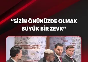 "SİZİN ÖNÜNÜZDE OLMAK BÜYÜK BİR ZEVK"