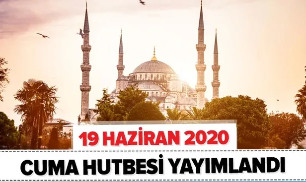 Cuma Hutbesi 19 Haziran 2020! Bugünkü Diyanet Cuma hutbesi konusu: Halis Niyet ve Samimiyet - 1