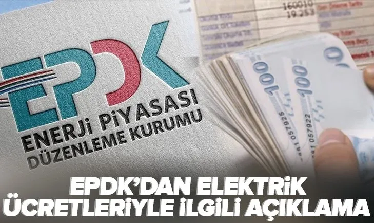 Son dakika: EPDK’dan elektrik ücretleriyle ilgili açıklama