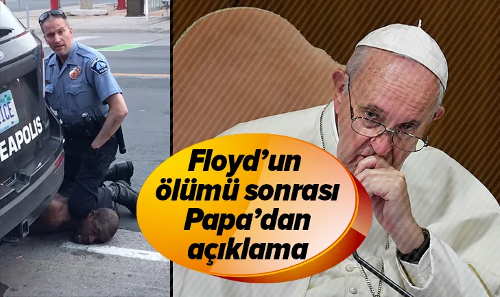 Son dakika: Papa Francisten George Floyd açıklaması