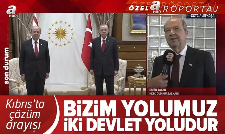 Cenevre öncesi Türkiye’ye ziyaret! KKTC Cumhurbaşkanı Ersin Tatar’dan A Haber’de flaş açıklamalar: Bizim yolumuz iki devlet yoludur